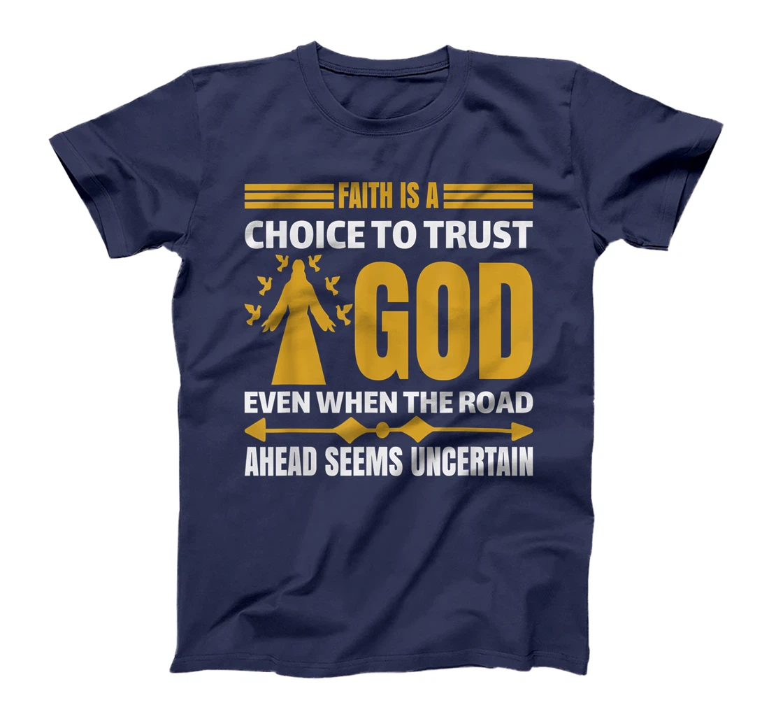 faith is a choice to trust god T-Shirt