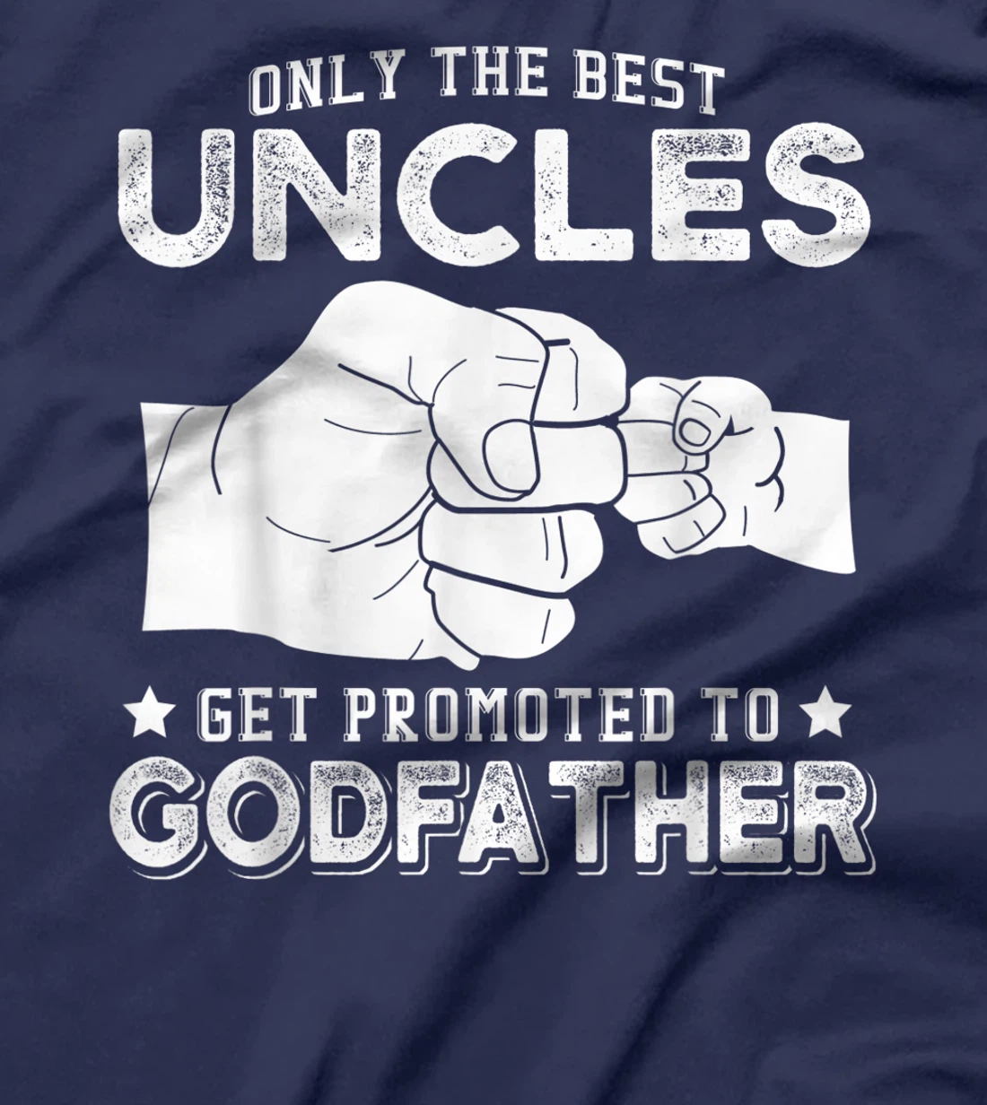 Mens Only The Best Uncles Get Promoted To Godfather T-Shirt