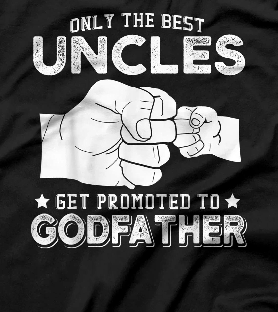 Mens Only The Best Uncles Get Promoted To Godfather T-Shirt