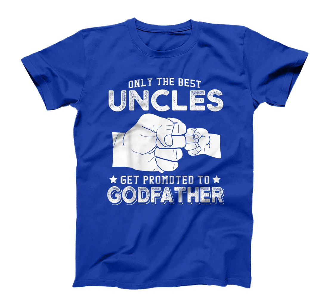 Mens Only The Best Uncles Get Promoted To Godfather T-Shirt