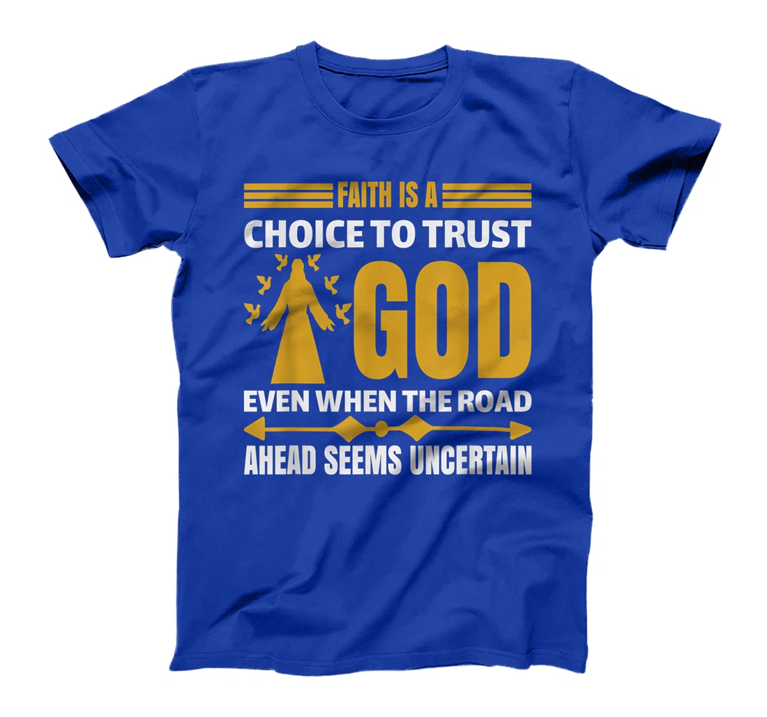 faith is a choice to trust god T-Shirt