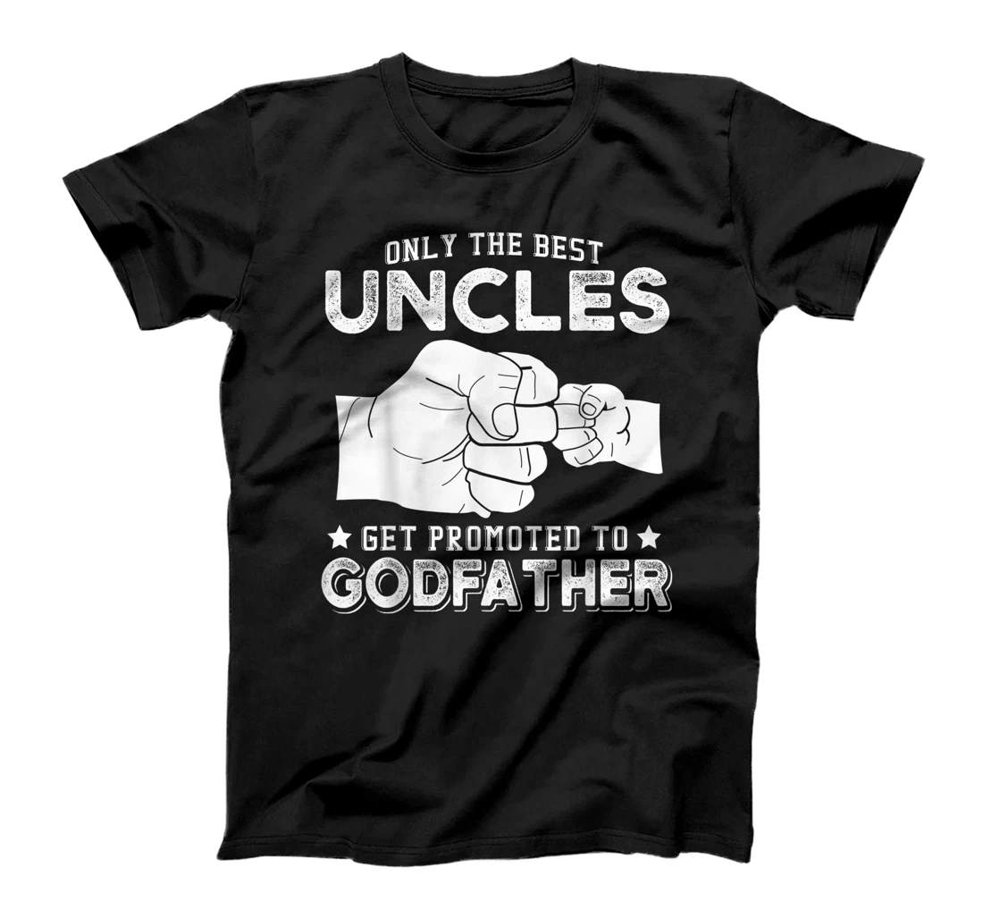 Mens Only The Best Uncles Get Promoted To Godfather T-Shirt