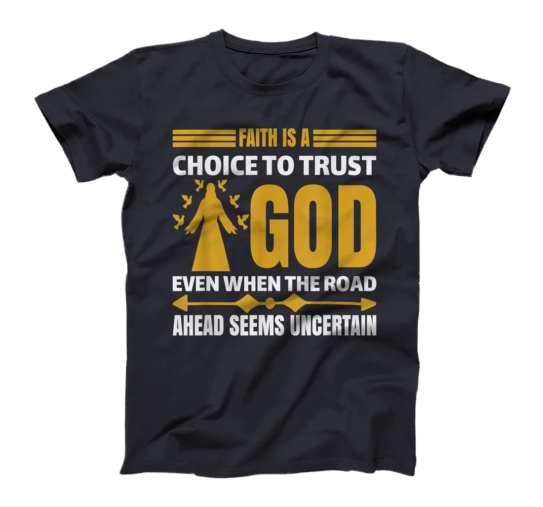 faith is a choice to trust god T-Shirt