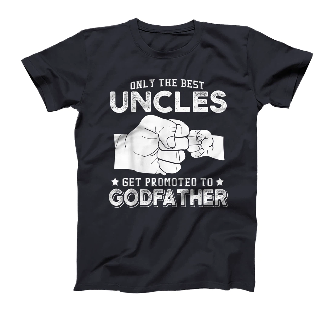 Mens Only The Best Uncles Get Promoted To Godfather T-Shirt
