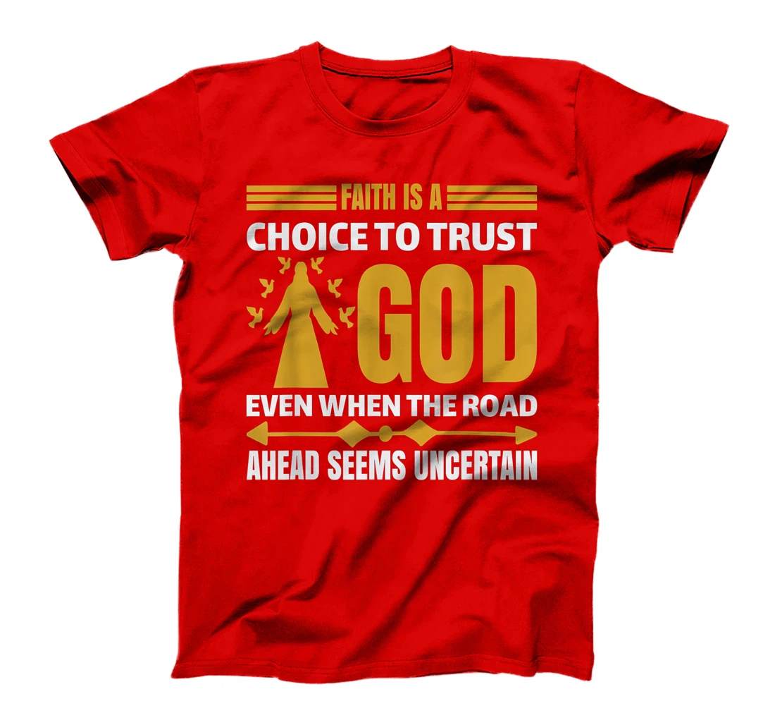 faith is a choice to trust god T-Shirt