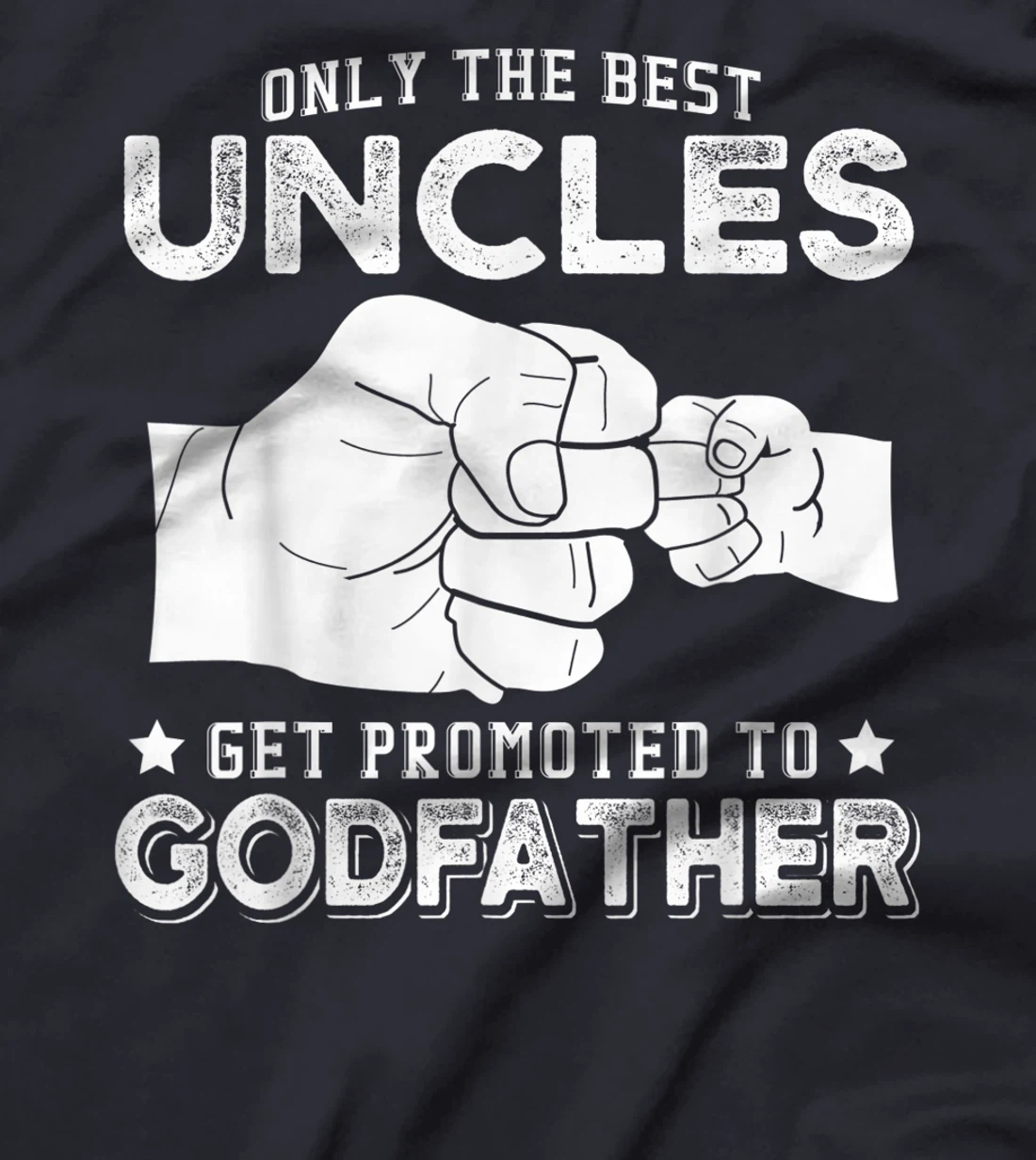 Mens Only The Best Uncles Get Promoted To Godfather T-Shirt