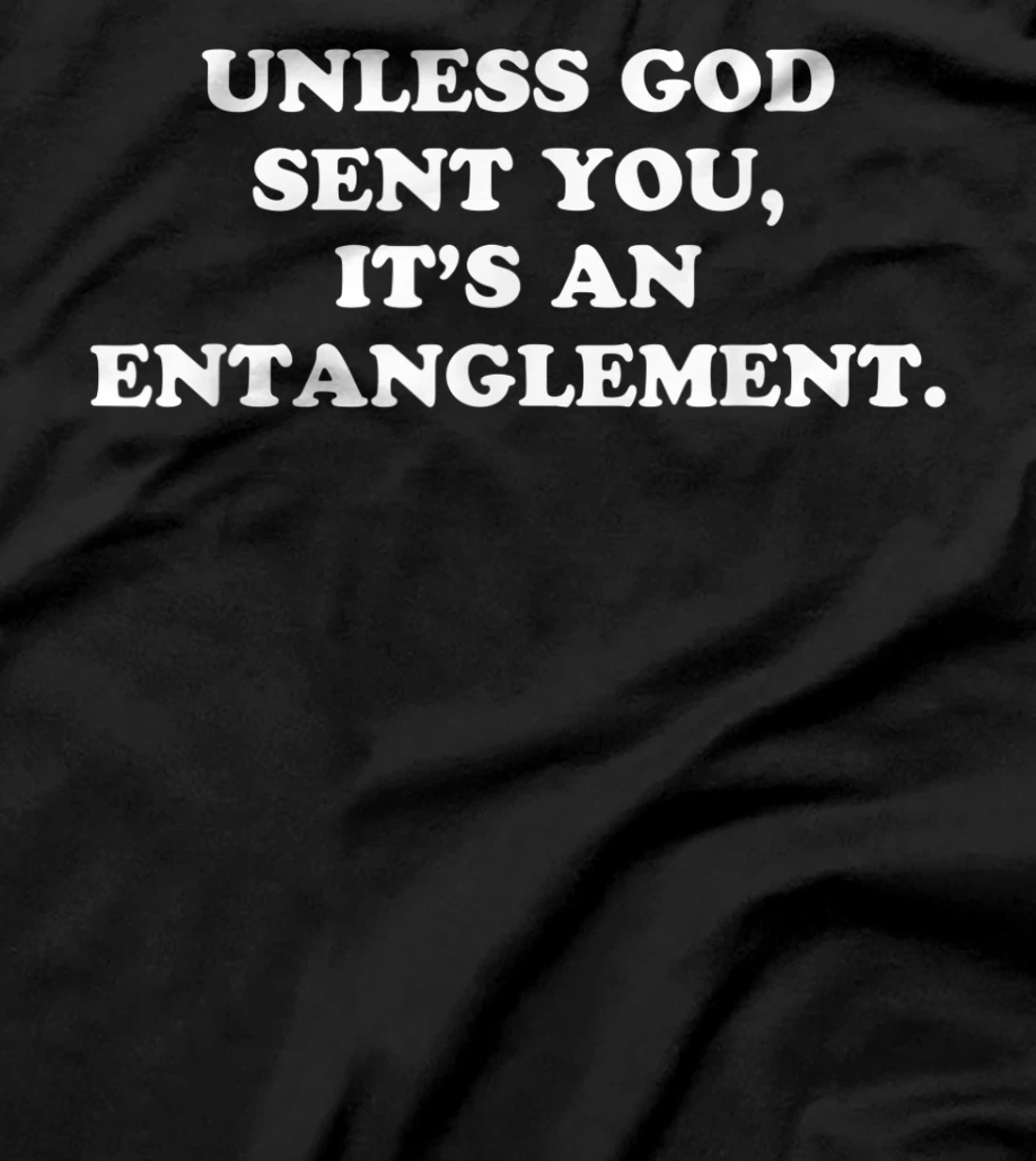 Unless God Sent You It's An Entanglement T-Shirt