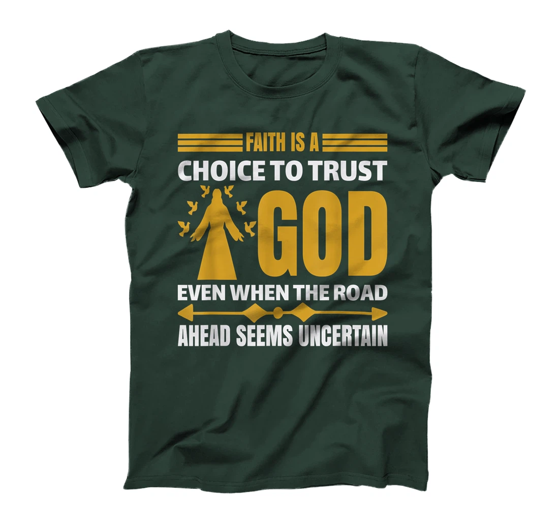 faith is a choice to trust god T-Shirt