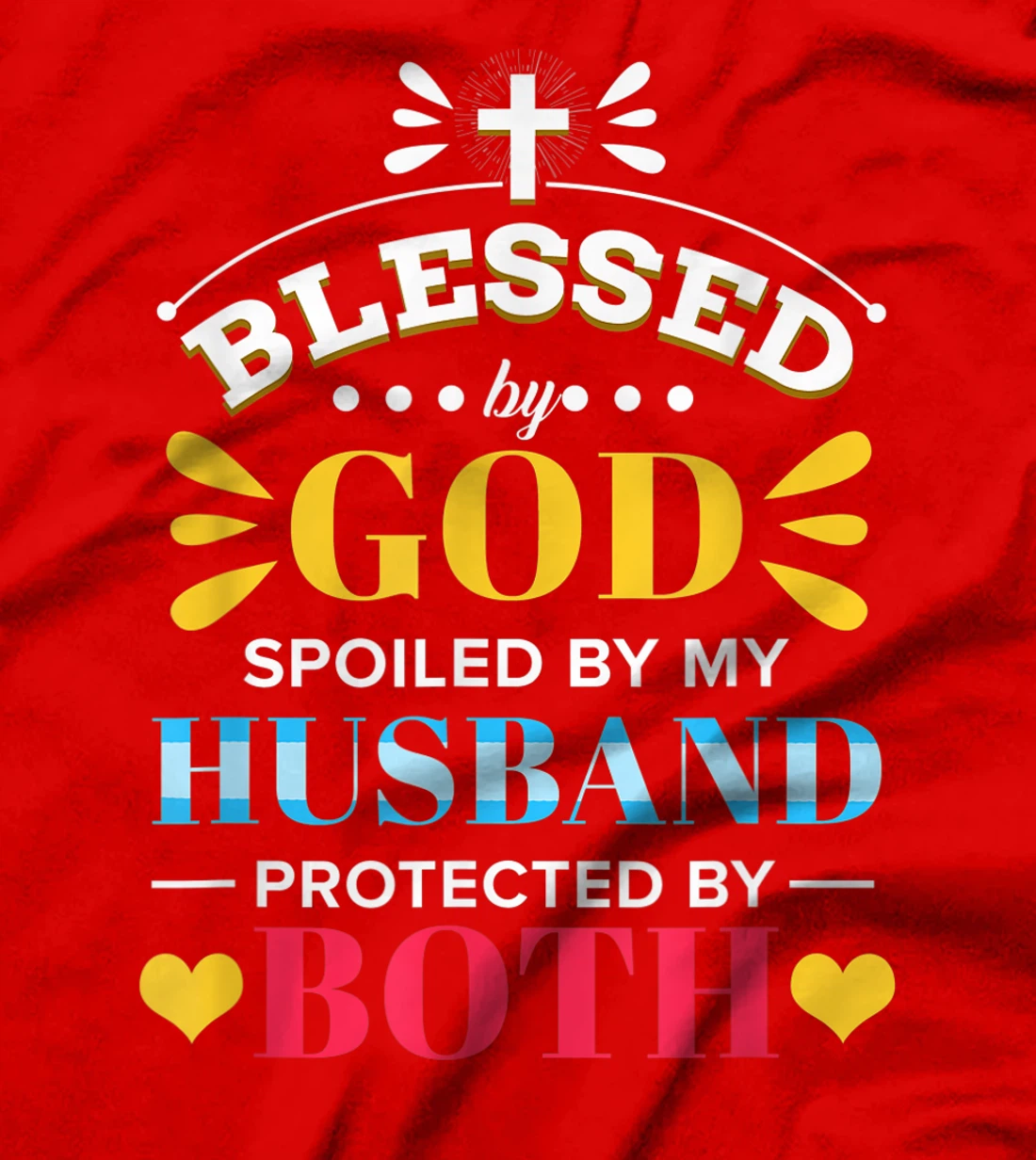 Blessed By God Spoiled By My Husband Protected By Both T-Shirt