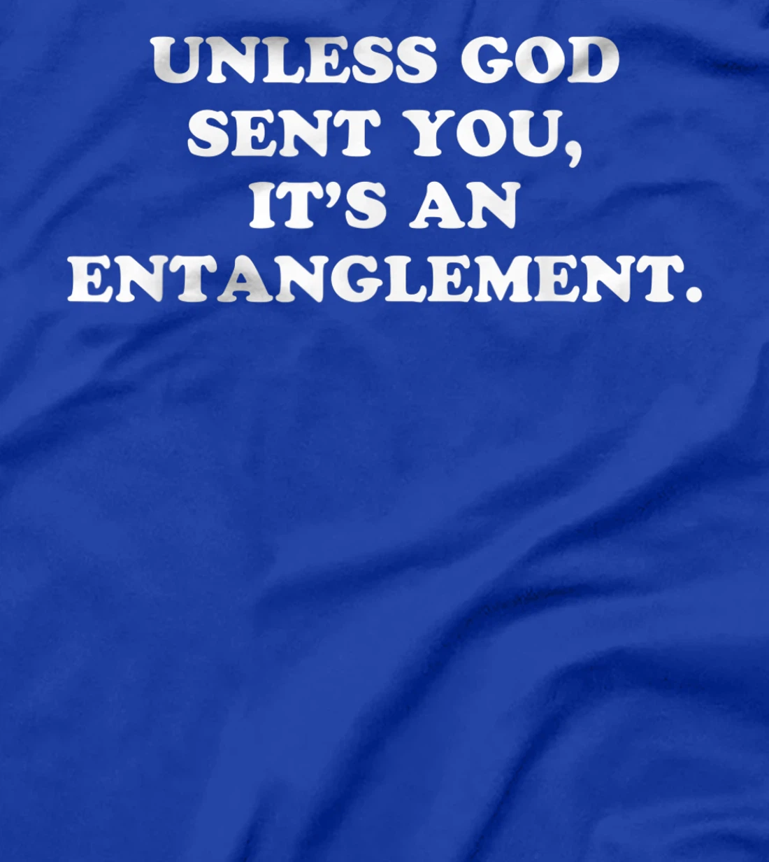 Unless God Sent You It's An Entanglement T-Shirt