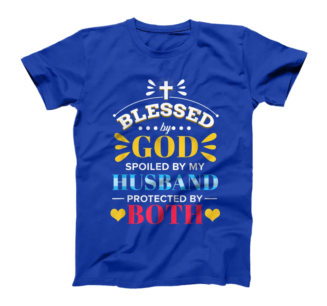 Blessed By God Spoiled By My Husband Protected By Both T-Shirt
