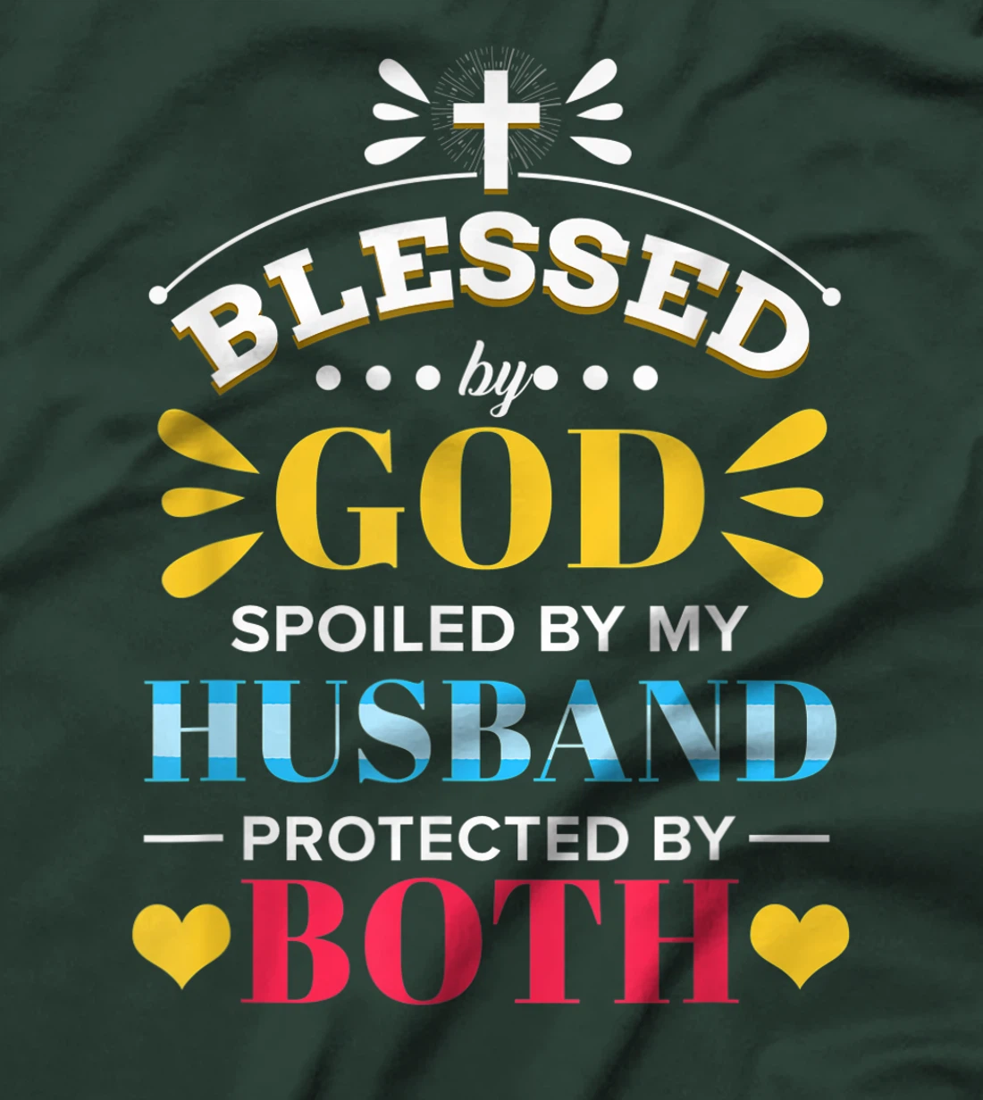 Blessed By God Spoiled By My Husband Protected By Both T-Shirt