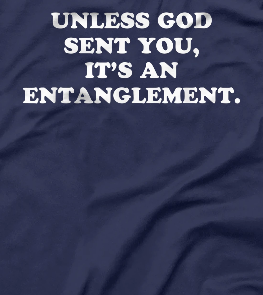 Unless God Sent You It's An Entanglement T-Shirt