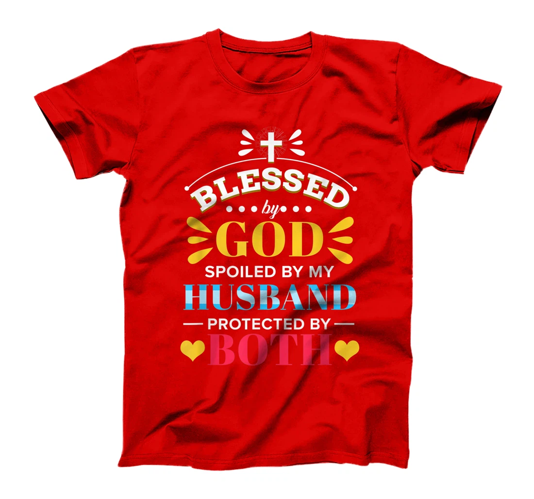 Blessed By God Spoiled By My Husband Protected By Both T-Shirt