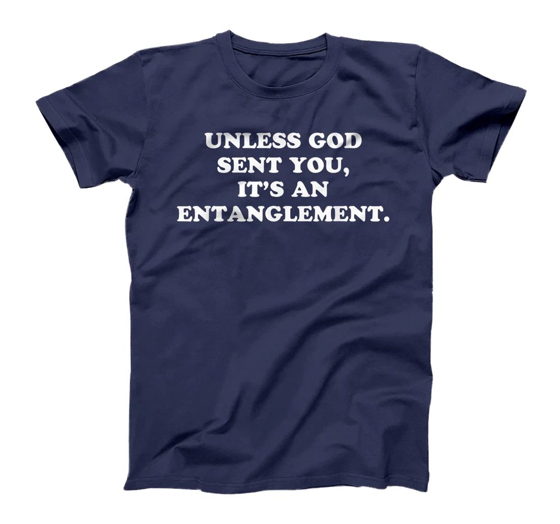 Unless God Sent You It's An Entanglement T-Shirt