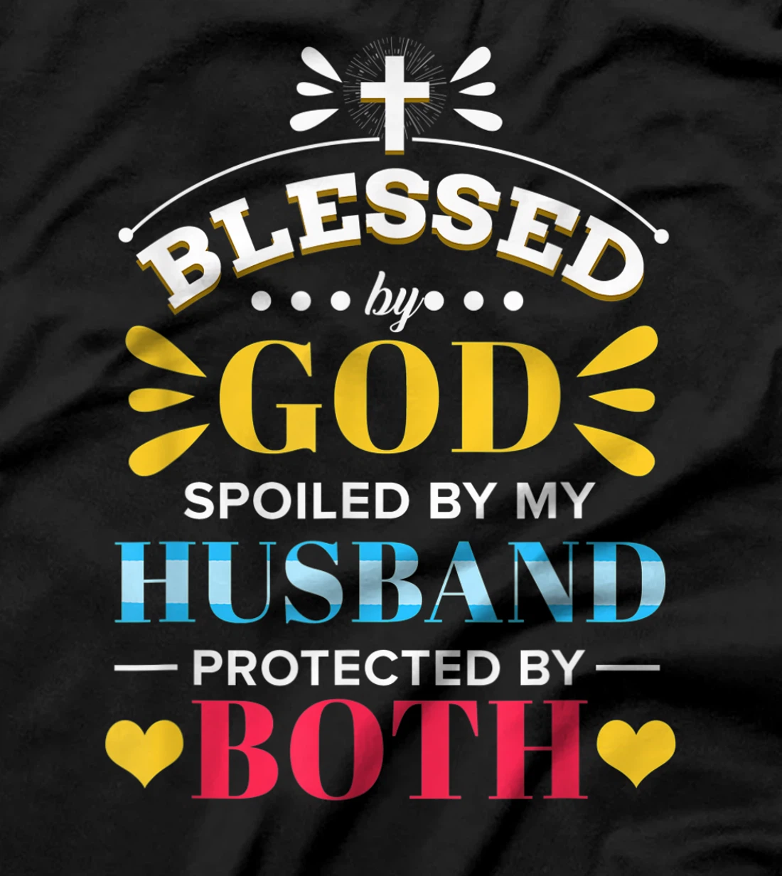 Blessed By God Spoiled By My Husband Protected By Both T-Shirt