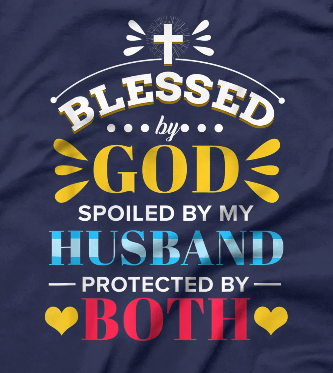 Blessed By God Spoiled By My Husband Protected By Both T-Shirt