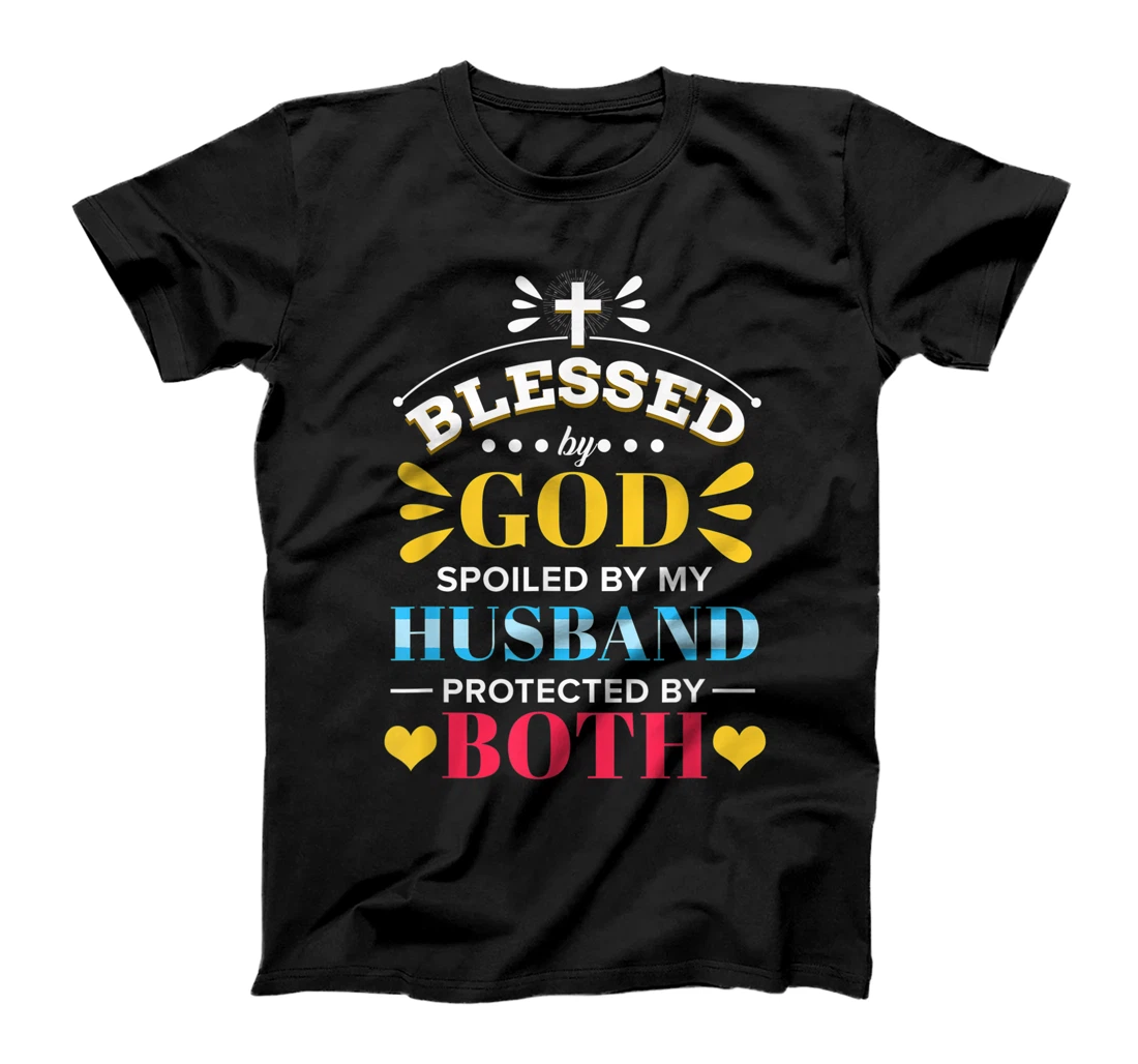 Blessed By God Spoiled By My Husband Protected By Both T-Shirt
