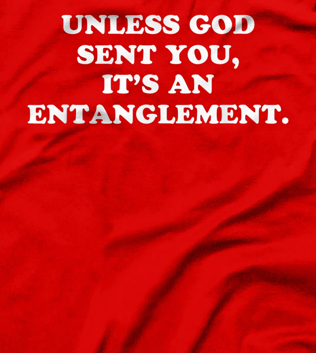 Unless God Sent You It's An Entanglement T-Shirt