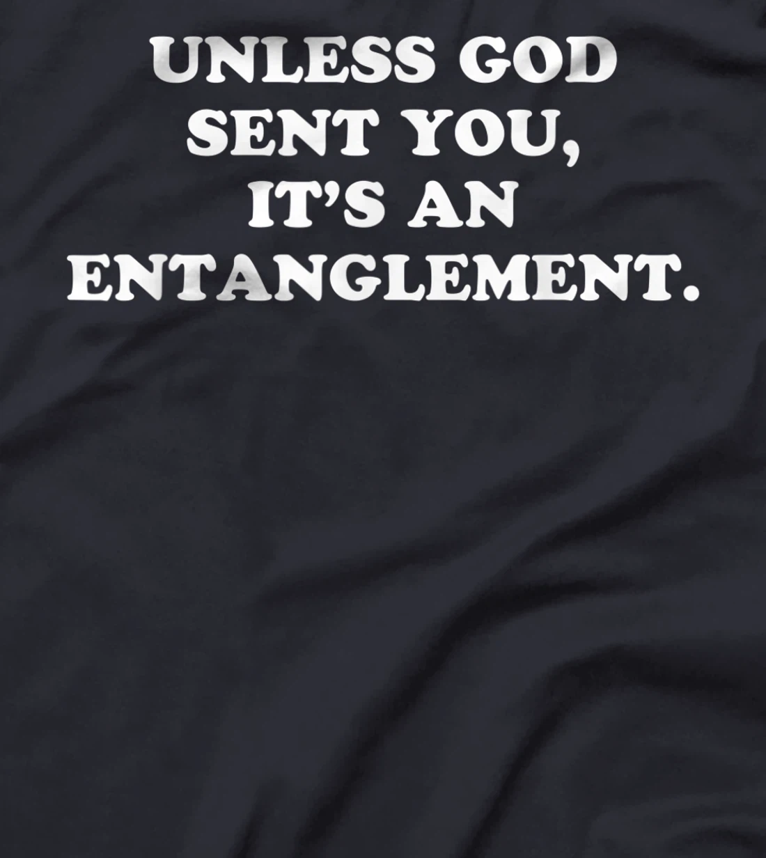 Unless God Sent You It's An Entanglement T-Shirt