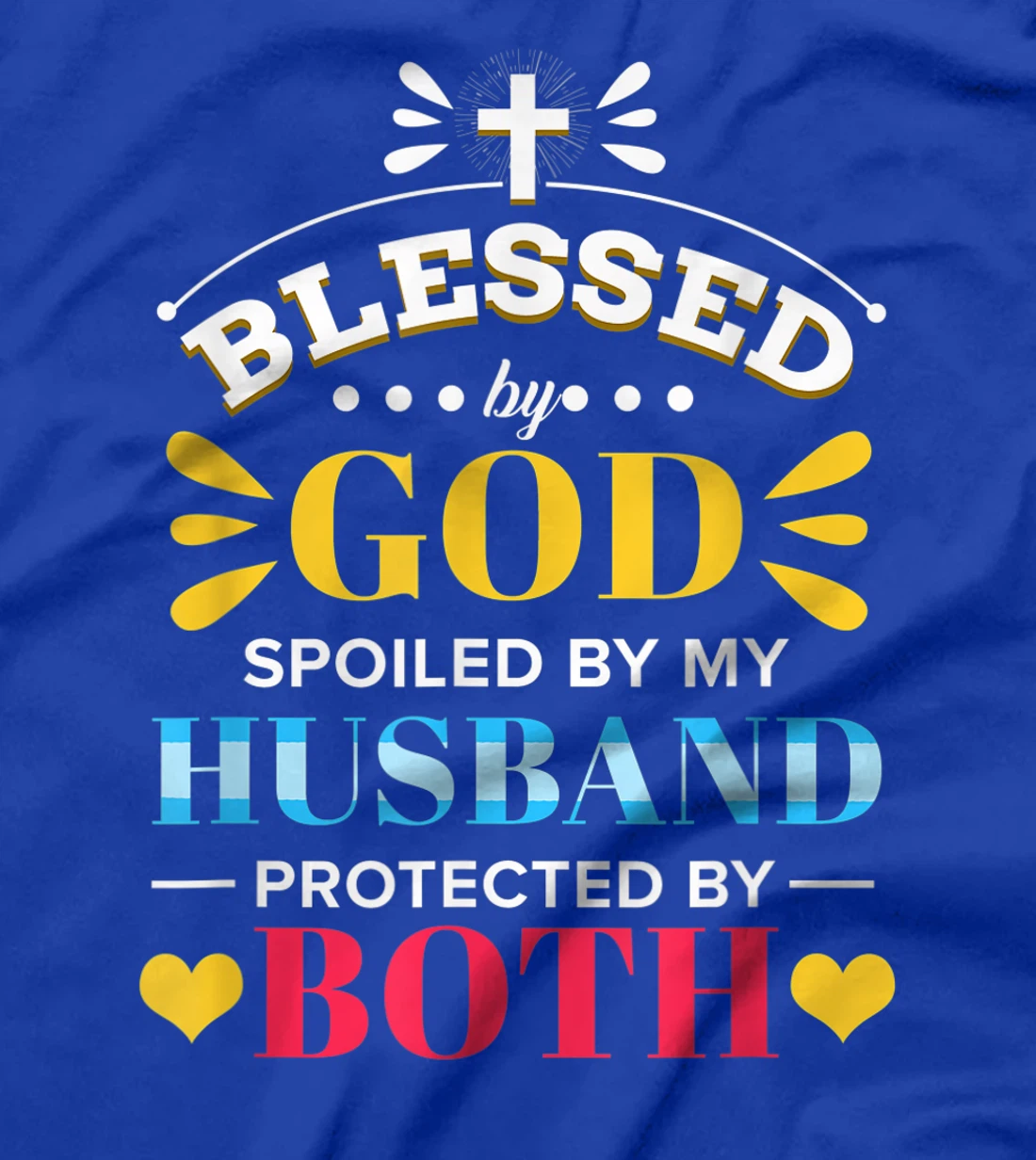 Blessed By God Spoiled By My Husband Protected By Both T-Shirt