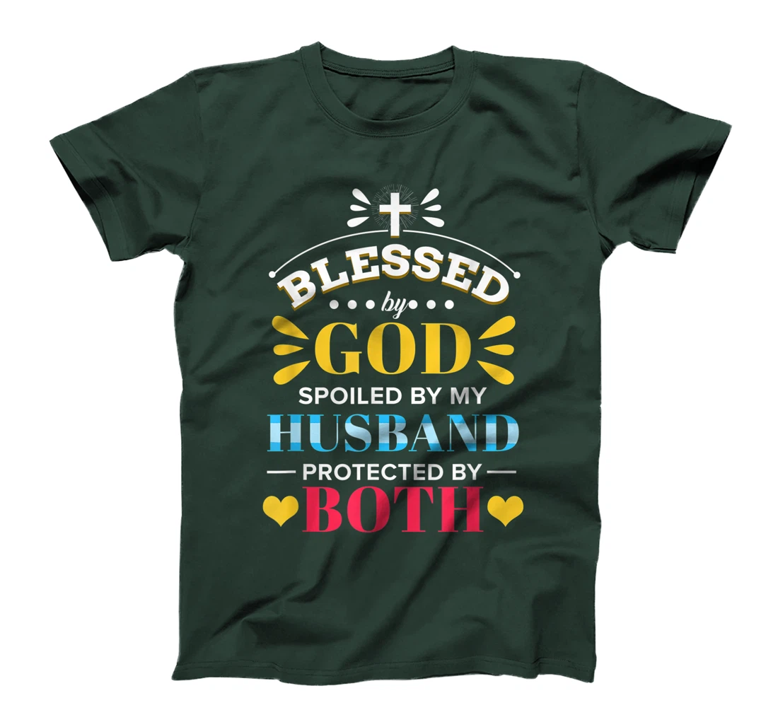 Blessed By God Spoiled By My Husband Protected By Both T-Shirt