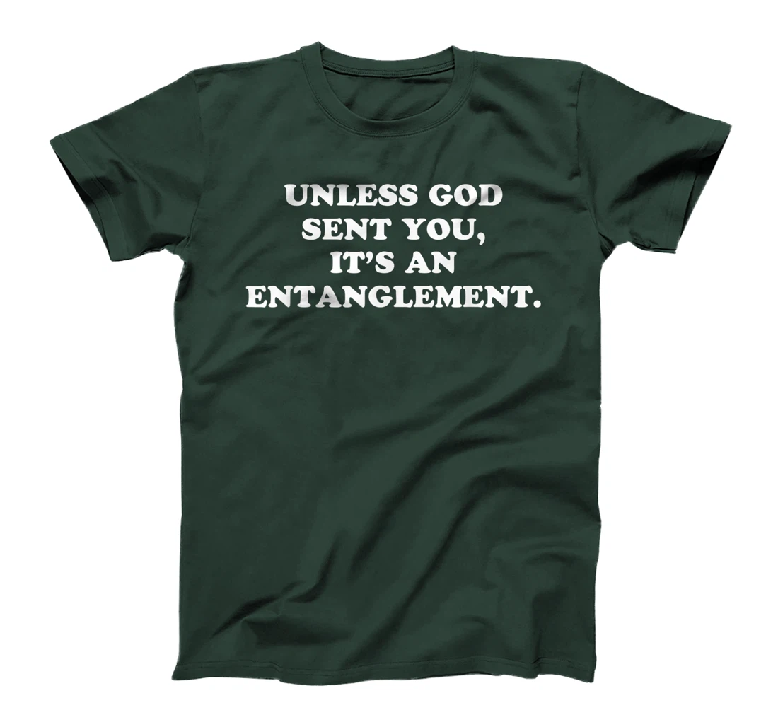 Unless God Sent You It's An Entanglement T-Shirt