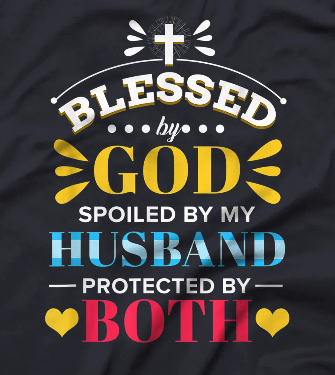 Blessed By God Spoiled By My Husband Protected By Both T-Shirt