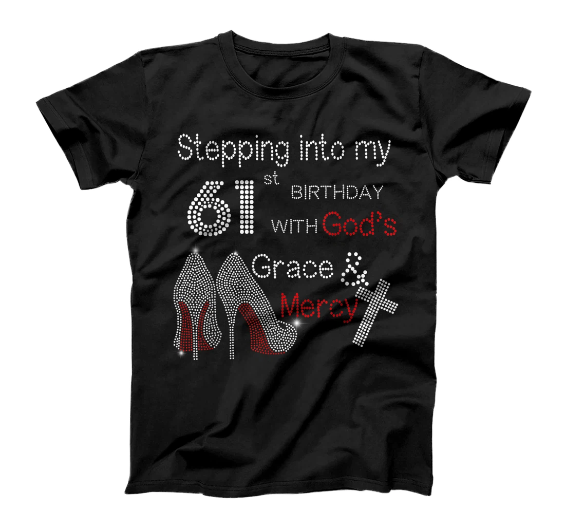 Stepping Into My 61st Birthday With God Christian Gift T-Shirt