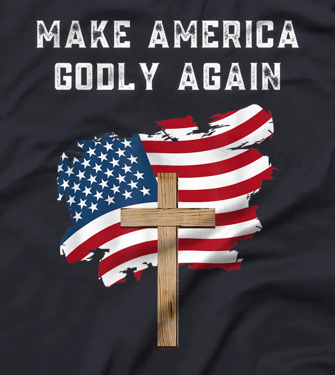 Make America Godly Again for Patriotic Christians T-Shirt
