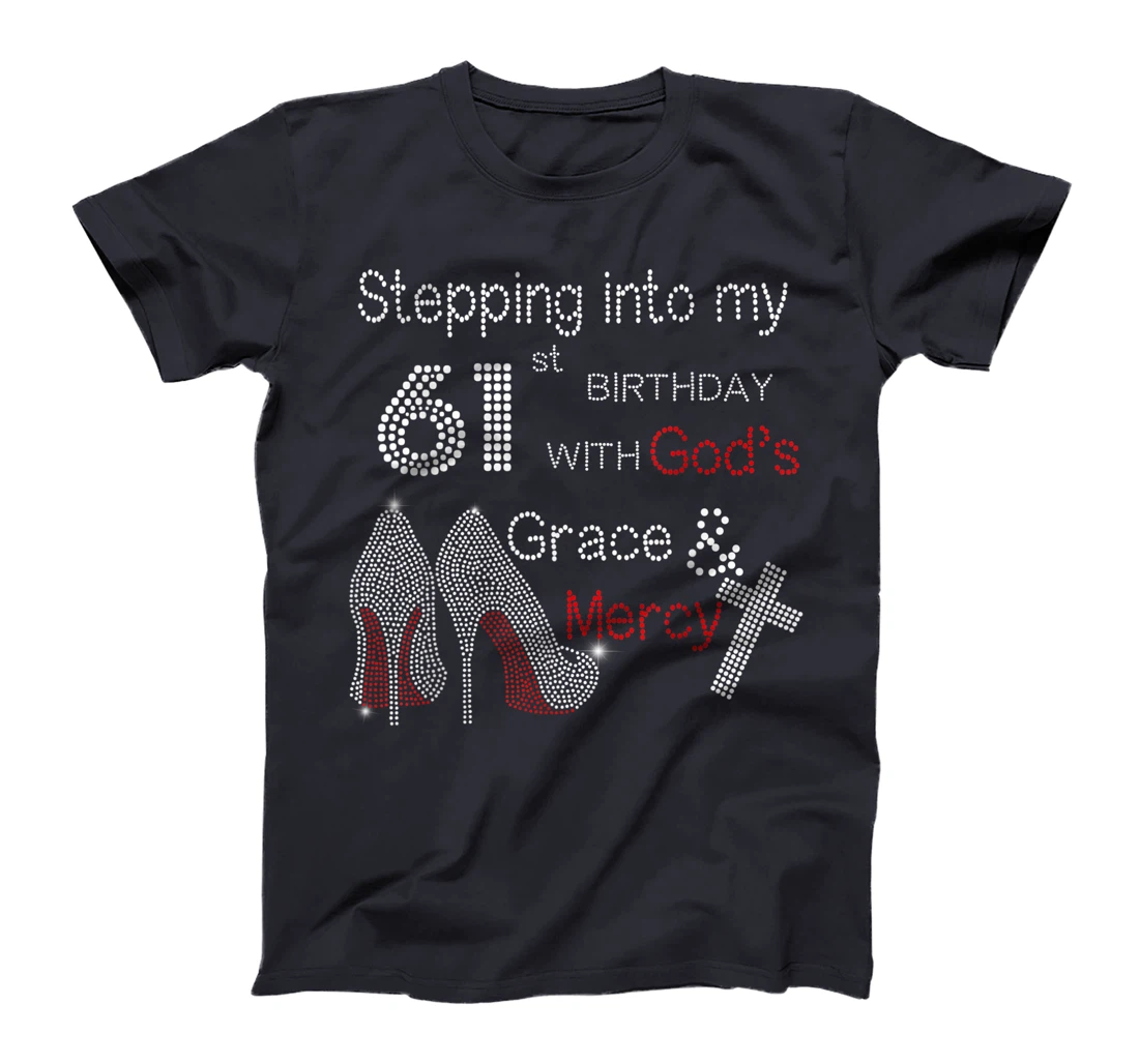 Stepping Into My 61st Birthday With God Christian Gift T-Shirt