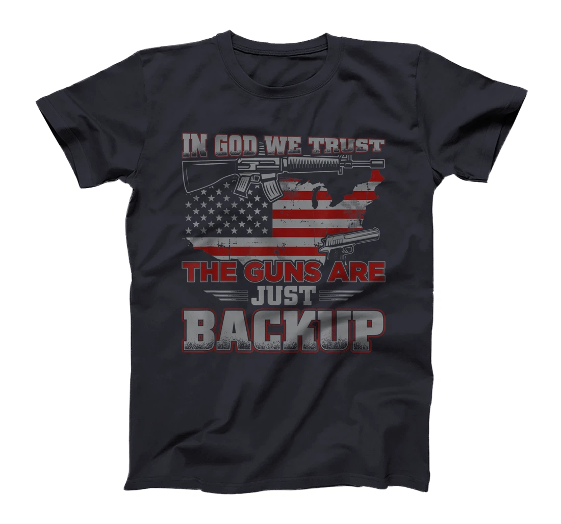 2nd Amendment In God We Trust The Guns Are Backup T-Shirt