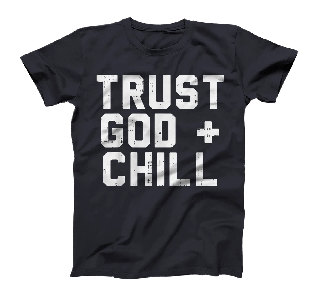 Trust God Chill Funny Jesus Faith Religious Christian Gift T-Shirt