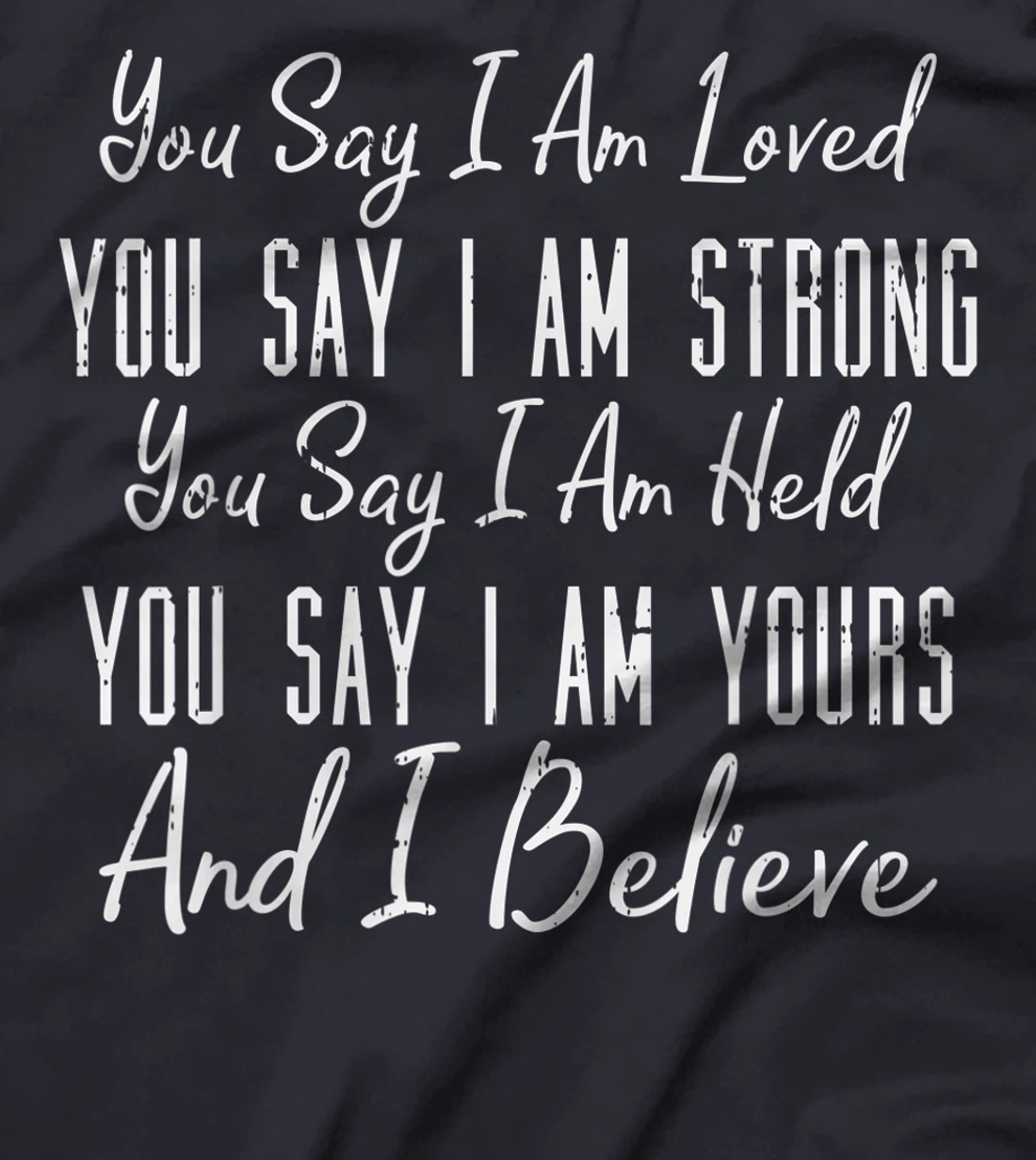 You Say I Am Loved God Jesus Faith Religious Christian Gift T-Shirt