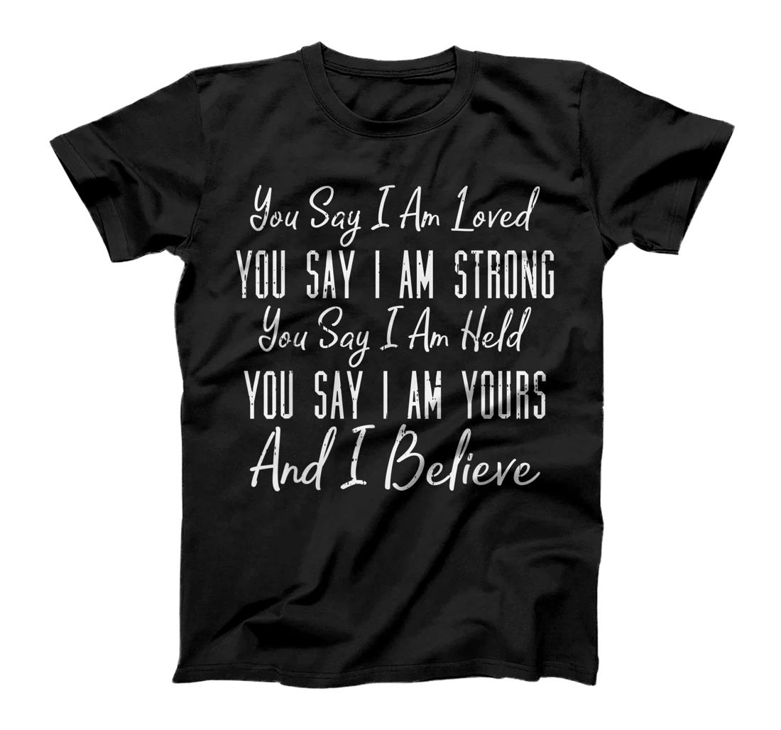 You Say I Am Loved God Jesus Faith Religious Christian Gift T-Shirt