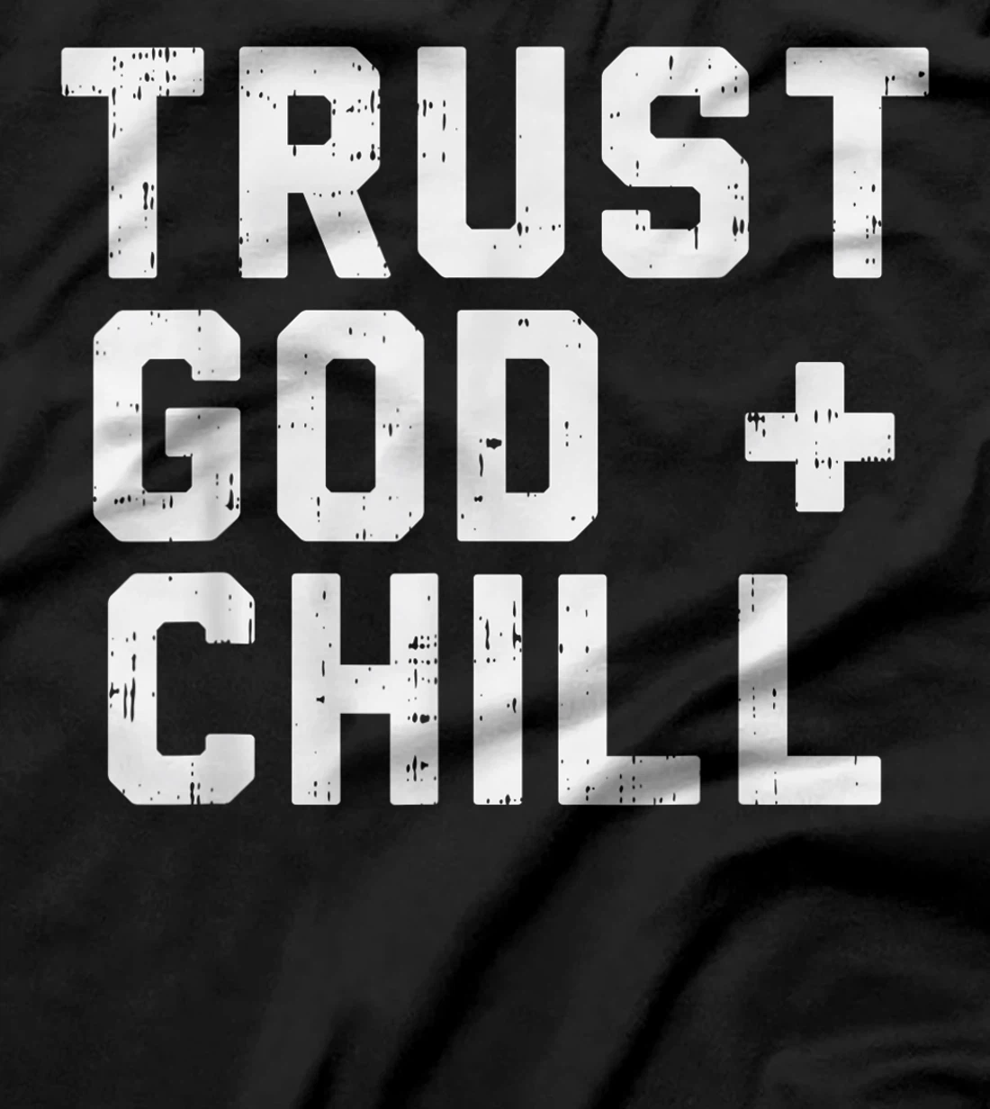 Trust God Chill Funny Jesus Faith Religious Christian Gift T-Shirt