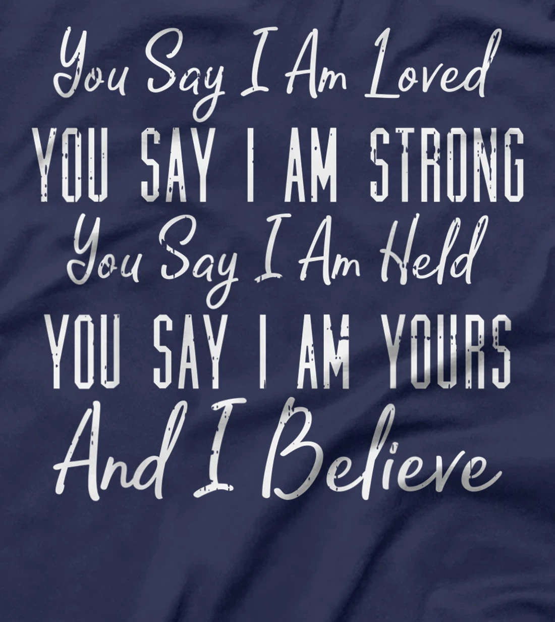 You Say I Am Loved God Jesus Faith Religious Christian Gift T-Shirt