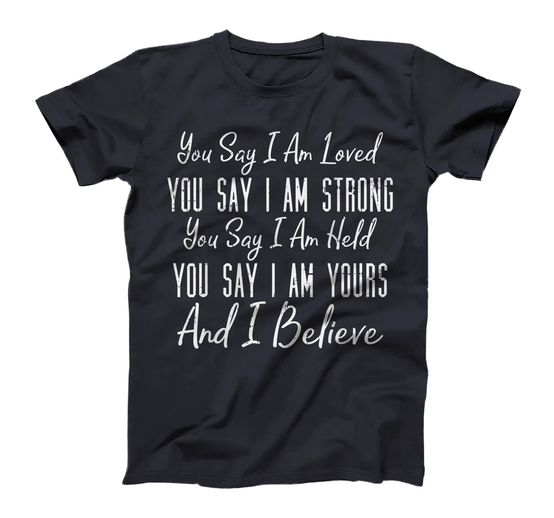 You Say I Am Loved God Jesus Faith Religious Christian Gift T-Shirt
