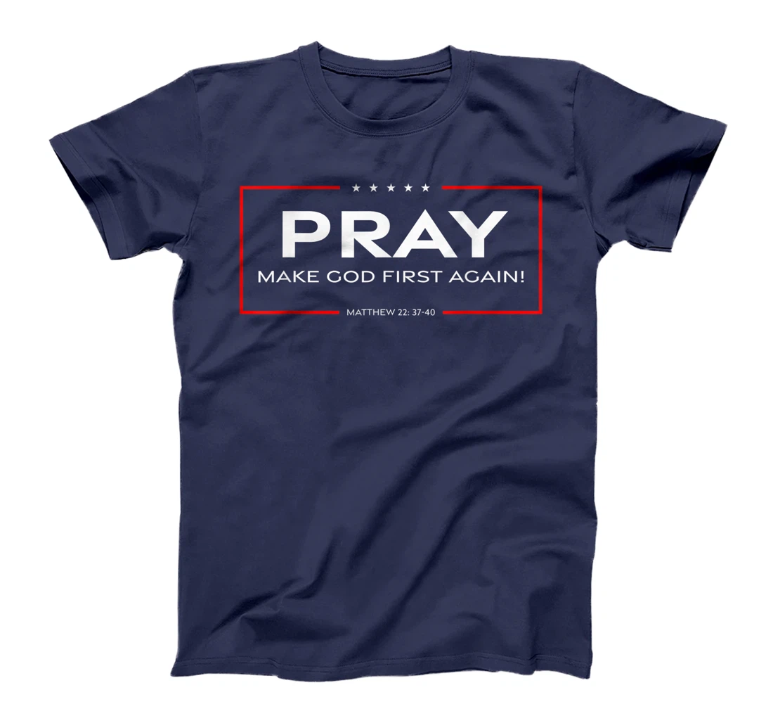 Pray - Make God First Again T-Shirt