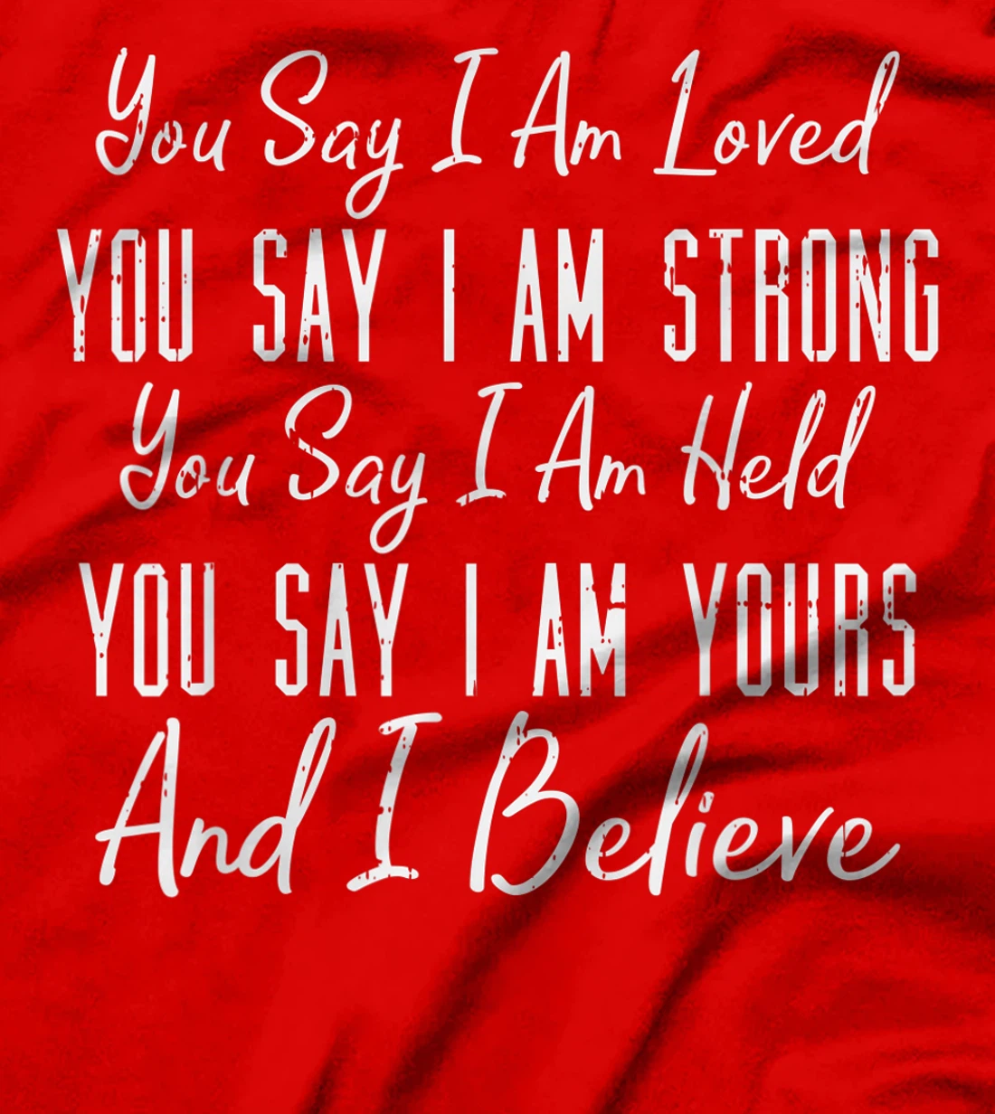 You Say I Am Loved God Jesus Faith Religious Christian Gift T-Shirt