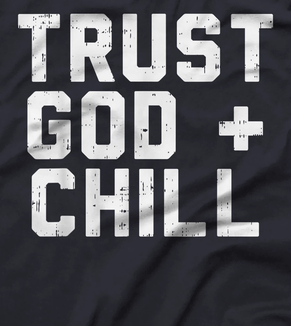 Trust God Chill Funny Jesus Faith Religious Christian Gift T-Shirt