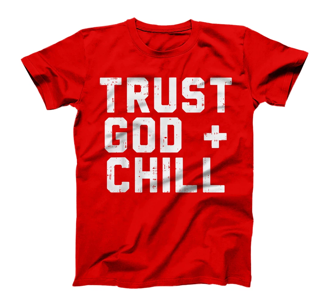Trust God Chill Funny Jesus Faith Religious Christian Gift T-Shirt