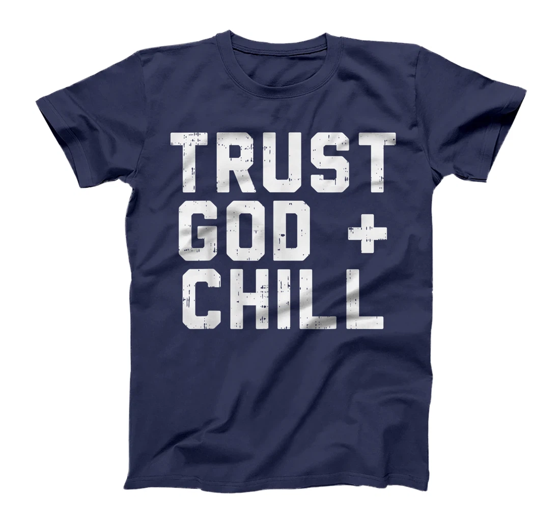 Trust God Chill Funny Jesus Faith Religious Christian Gift T-Shirt