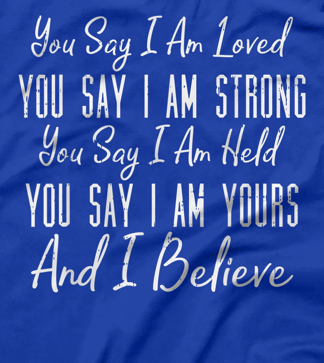 You Say I Am Loved God Jesus Faith Religious Christian Gift T-Shirt