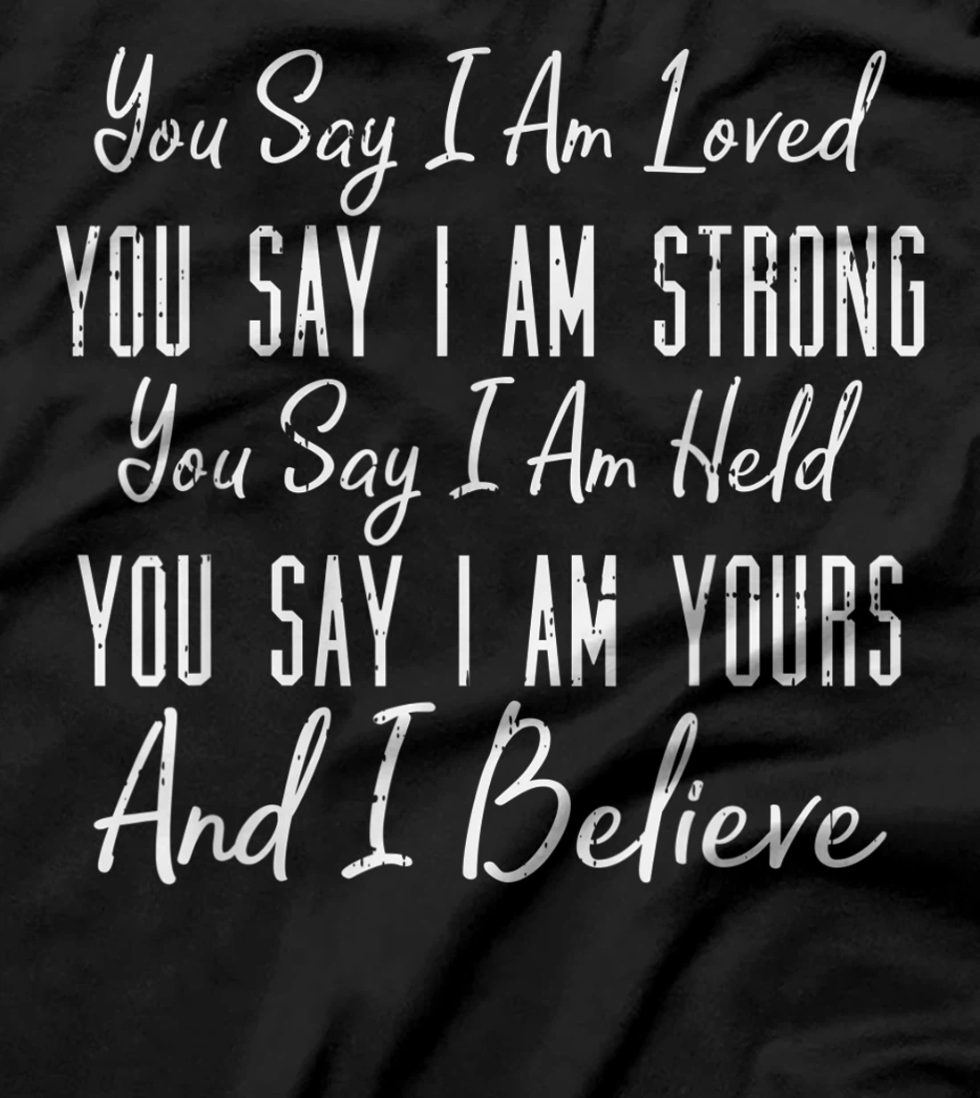 You Say I Am Loved God Jesus Faith Religious Christian Gift T-Shirt