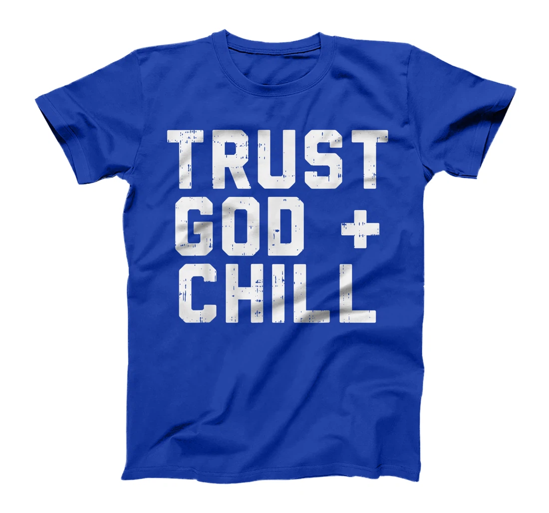 Trust God Chill Funny Jesus Faith Religious Christian Gift T-Shirt