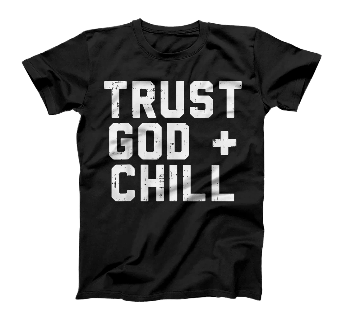 Trust God Chill Funny Jesus Faith Religious Christian Gift T-Shirt