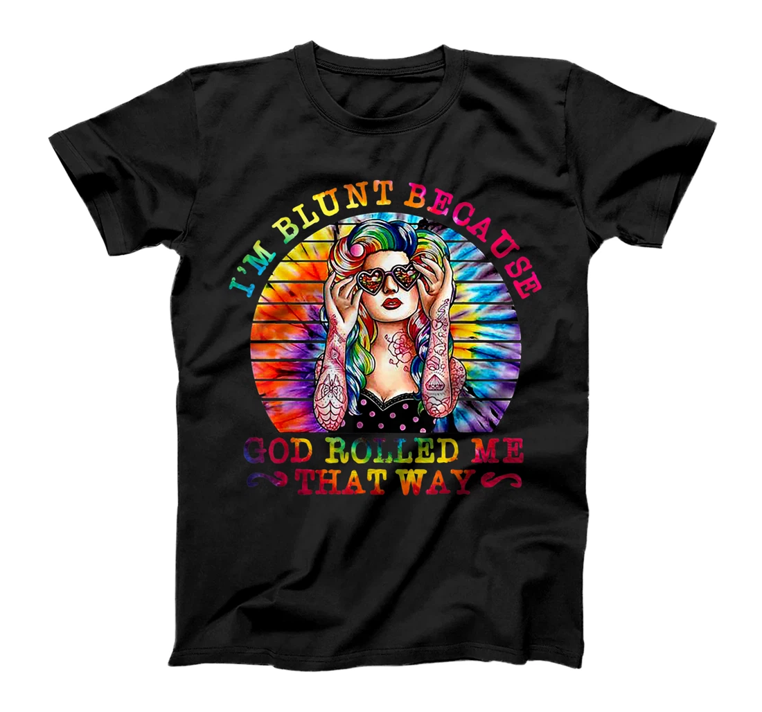 I'm Blunt Because God Rolled Me That Way Hippie T-Shirt