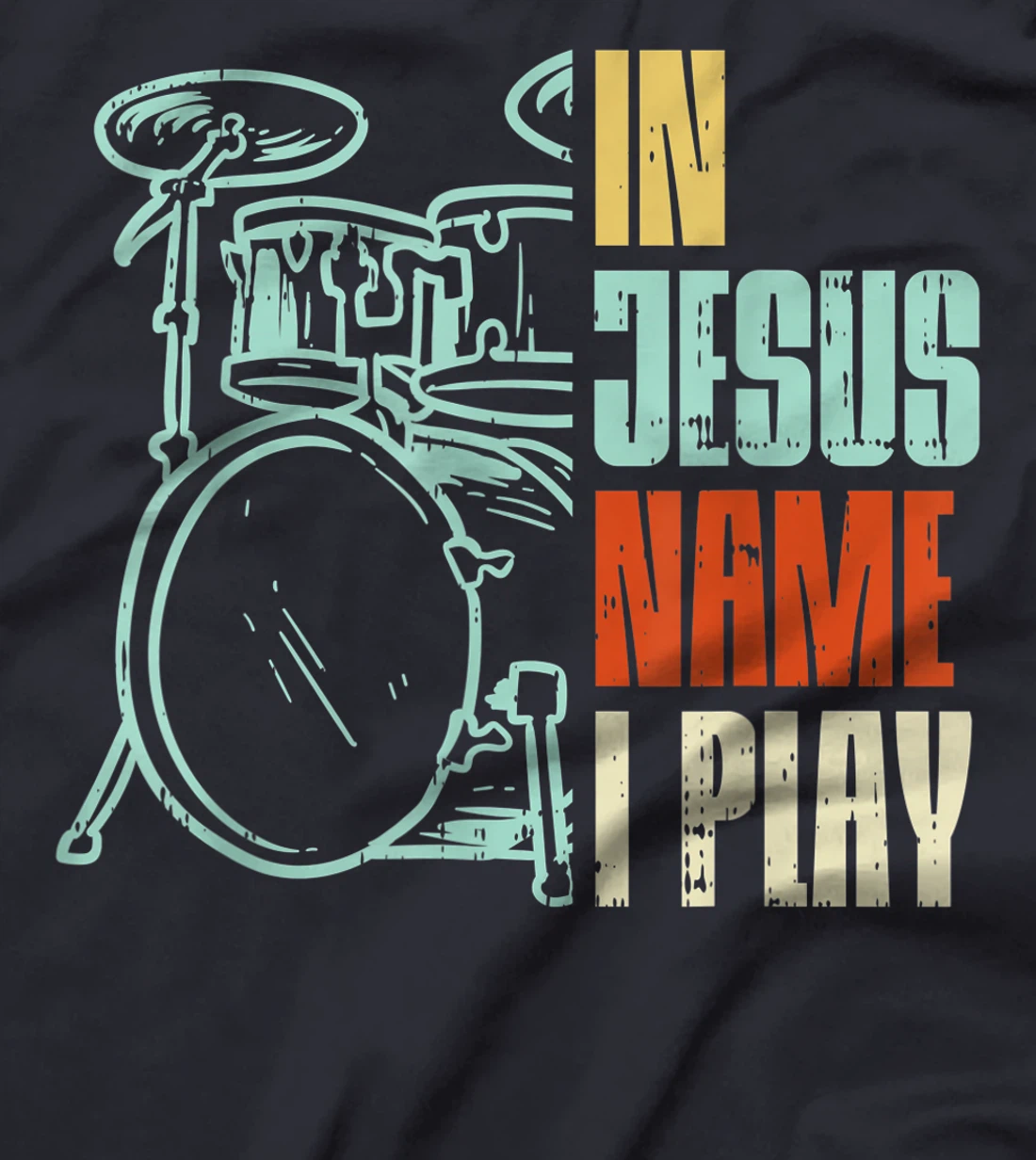 Jesus Name I Play Drums God Drumming Music Christian Drummer T-Shirt