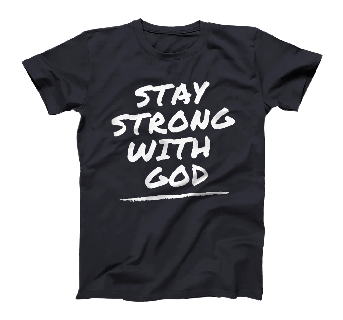 Stay Strong With God - Christian Faith Tee T-Shirt